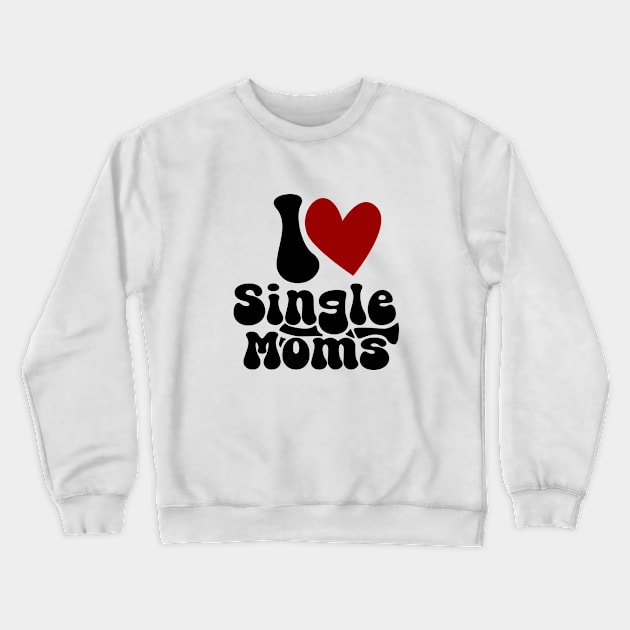 I love single Moms Crewneck Sweatshirt by Nana On Here